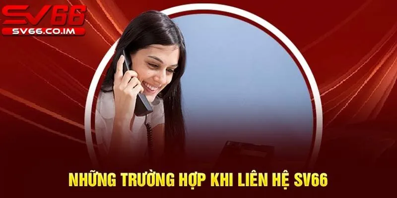 Một số tình huống thường gặp cần liên hệ tới sv66 