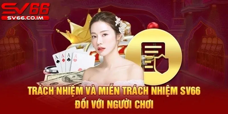 Trách nhiệm và miễn trách nhiệm của nhà cái sv66 đối với người chơi